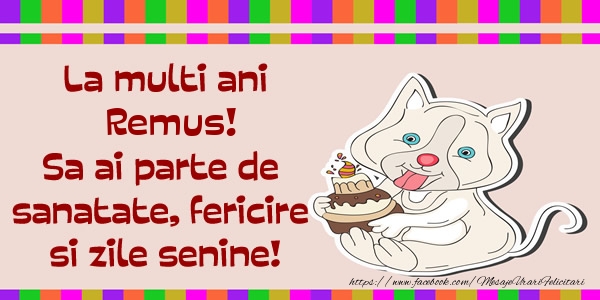 Felicitari de zi de nastere - Animație & Tort | La multi ani Remus! Sa ai parte de sanatate, fericire si zile senine.