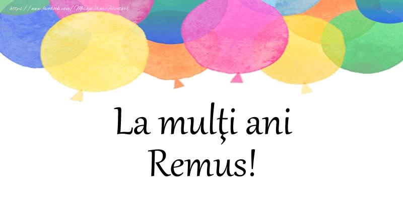 Felicitari de zi de nastere - Baloane | La multi ani Remus!