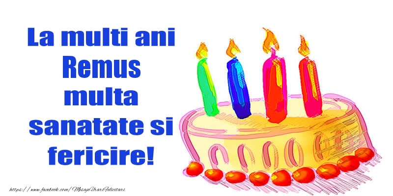  Felicitari de zi de nastere - Tort | La mult ani Remus multa sanatate si fericire!