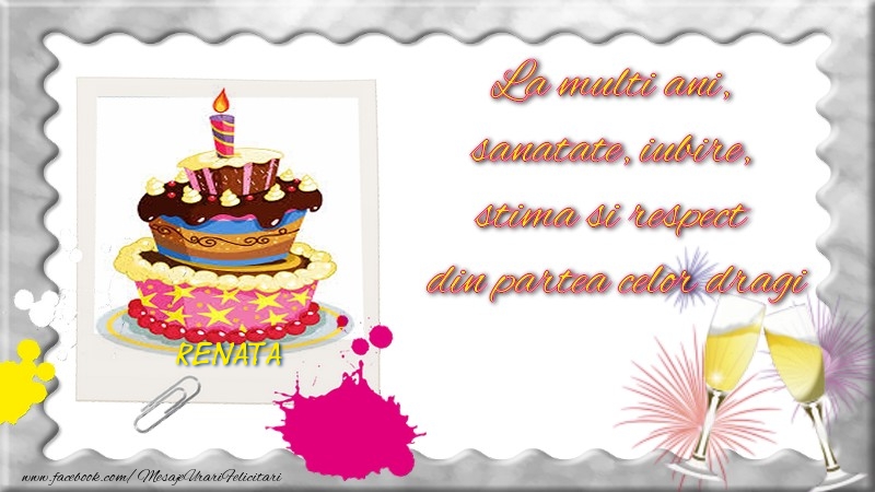 Felicitari de zi de nastere - Renata, La multi ani,  sanatate, iubire,  stima si respect  din partea celor dragi