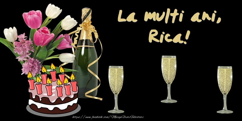  Felicitari de zi de nastere -  Felicitare cu tort, flori si sampanie: La multi ani, Rica!