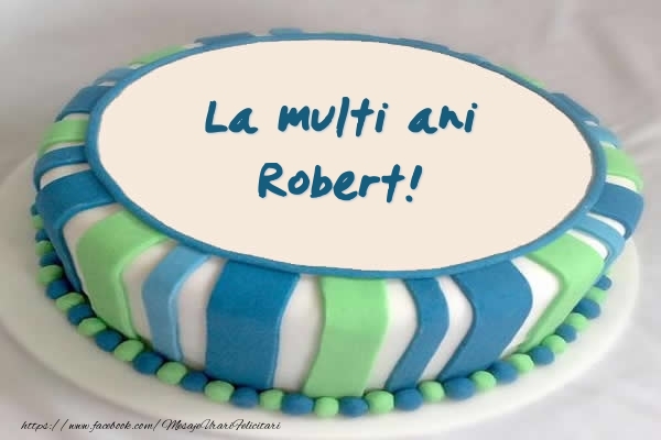  Felicitari de zi de nastere -  Tort La multi ani Robert!