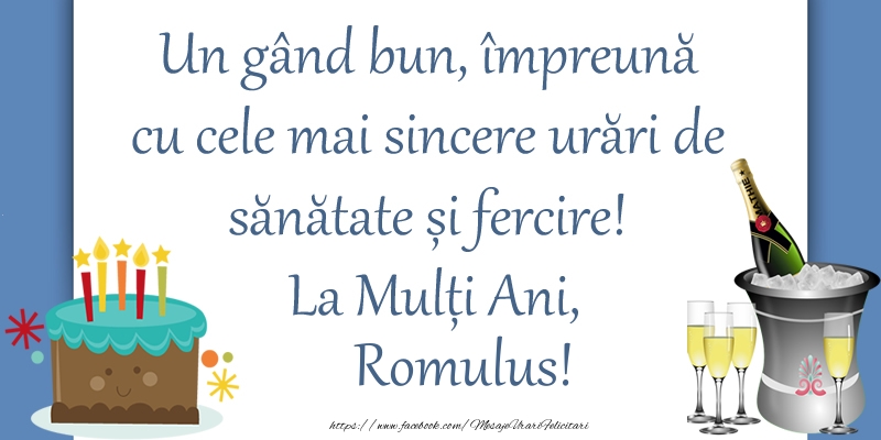  Felicitari de zi de nastere - Sampanie & Tort | Un gând bun, împreună cu cele mai sincere urări de sănătate și fercire! La Mulți Ani, Romulus!