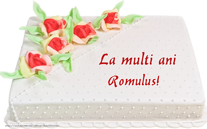  Felicitari de zi de nastere -  La multi ani Romulus! - Tort