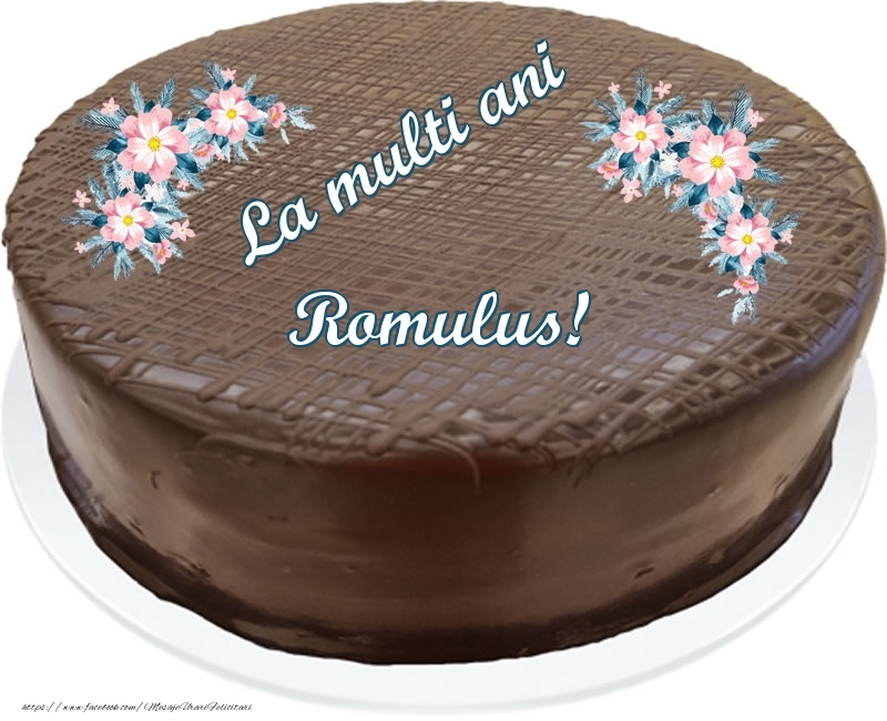  Felicitari de zi de nastere -  La multi ani Romulus! - Tort de ciocolata