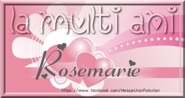 Felicitari de zi de nastere - La multi ani Rosemarie
