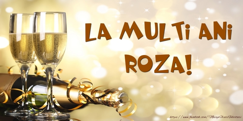 Felicitari de zi de nastere -  Sampanie - La multi ani, Roza!