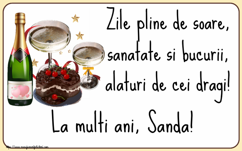  Felicitari de zi de nastere - Tort & Sampanie | Zile pline de soare, sanatate si bucurii, alaturi de cei dragi! La multi ani, Sanda!