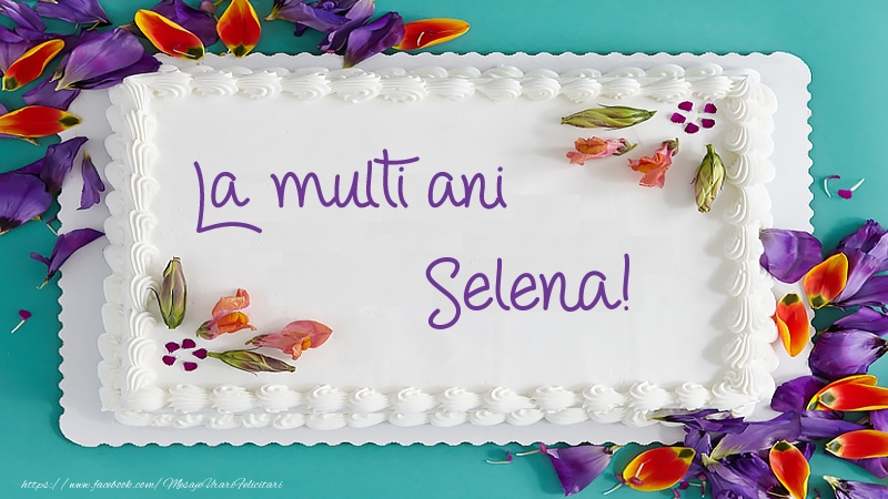  Felicitari de zi de nastere -  Tort La multi ani Selena!