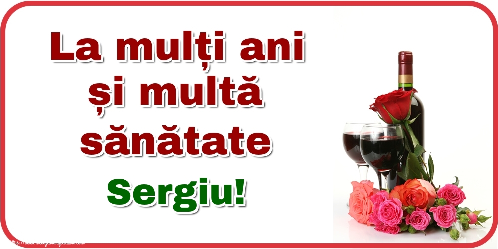  Felicitari de zi de nastere - Flori & Sampanie | La mulți ani și multă sănătate Sergiu!