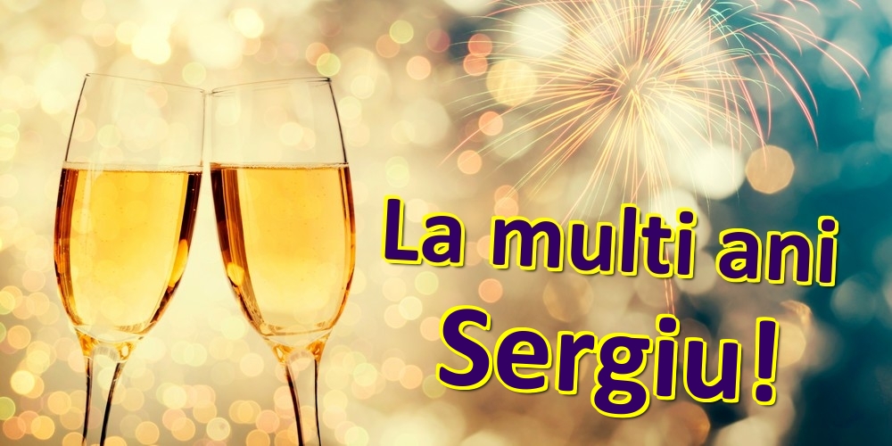  Felicitari de zi de nastere - Sampanie | La multi ani Sergiu!
