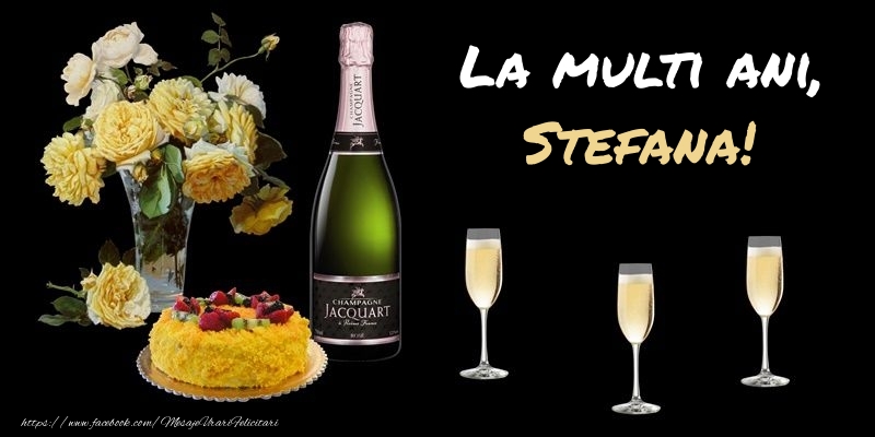  Felicitari de zi de nastere -  Felicitare cu sampanie, flori si tort: La multi ani, Stefana!
