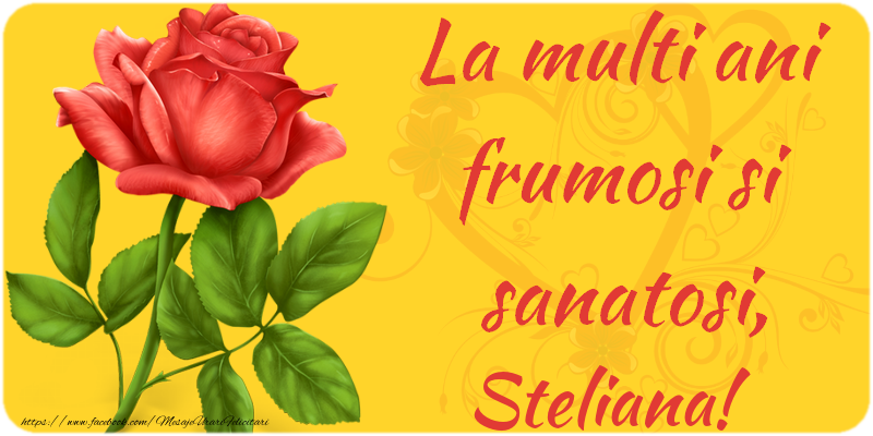 Felicitari de zi de nastere - La multi ani fericiti si sanatosi, Steliana