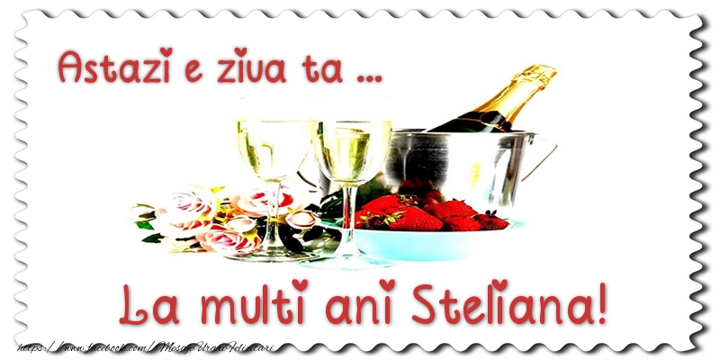 Felicitari de zi de nastere - Sampanie | Astazi e ziua ta... La multi ani Steliana!
