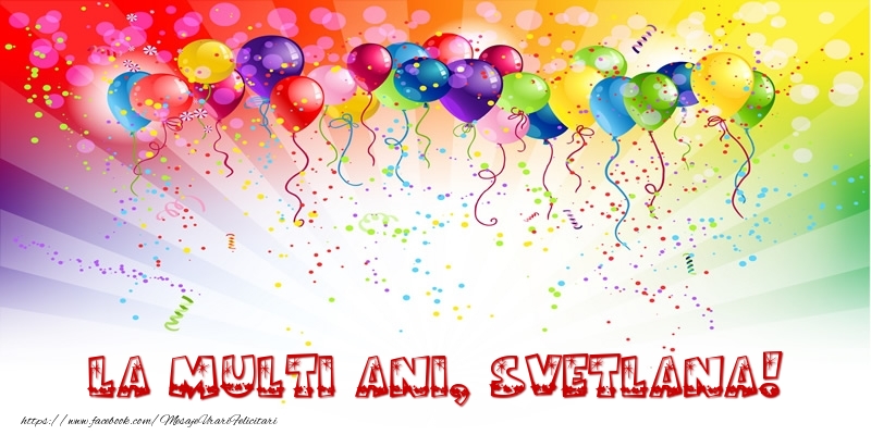 Felicitari de zi de nastere - Baloane & Confetti | La multi ani, Svetlana!