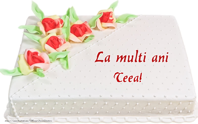 Felicitari de zi de nastere - La multi ani Teea! - Tort