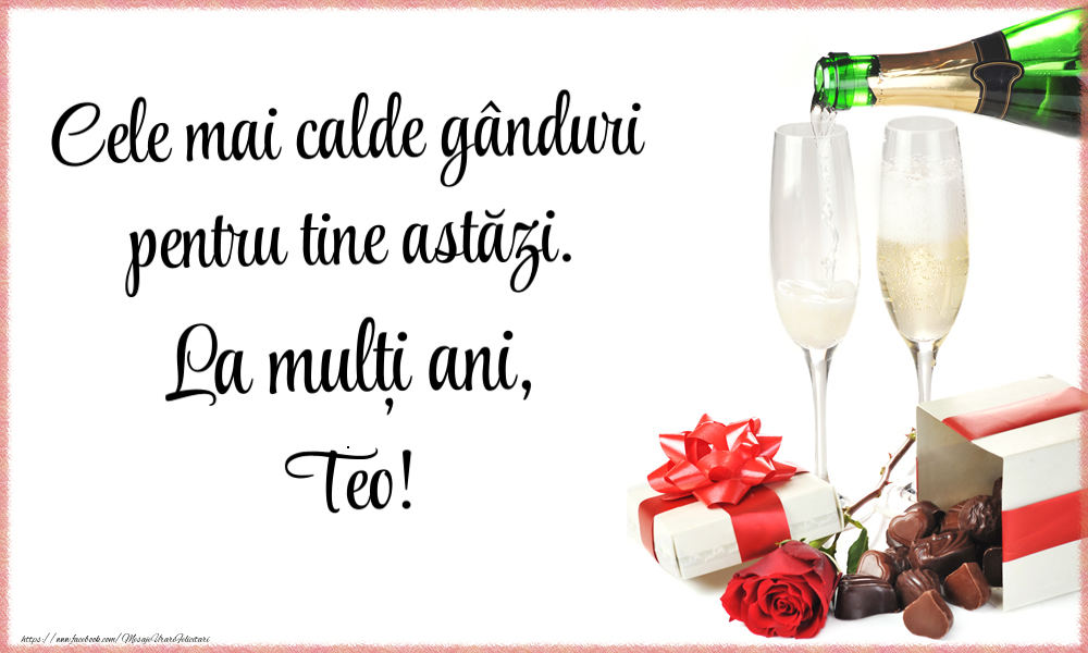 Felicitari de zi de nastere - Cele mai calde gânduri pentru tine astăzi. La mulți ani, Teo!