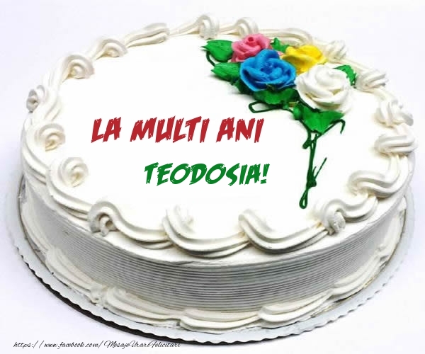  Felicitari de zi de nastere - Tort | La multi ani Teodosia!