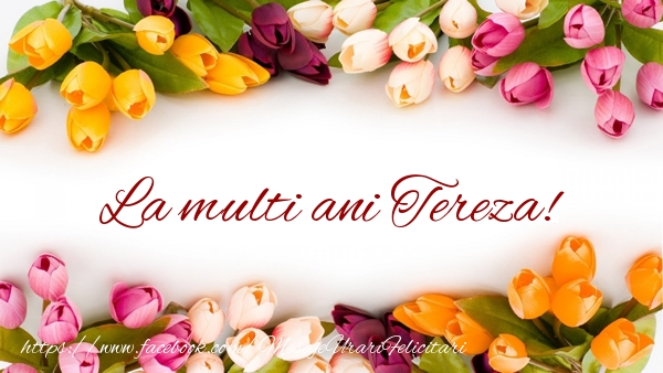  Felicitari de zi de nastere - Flori & Lalele | La multi ani Tereza!