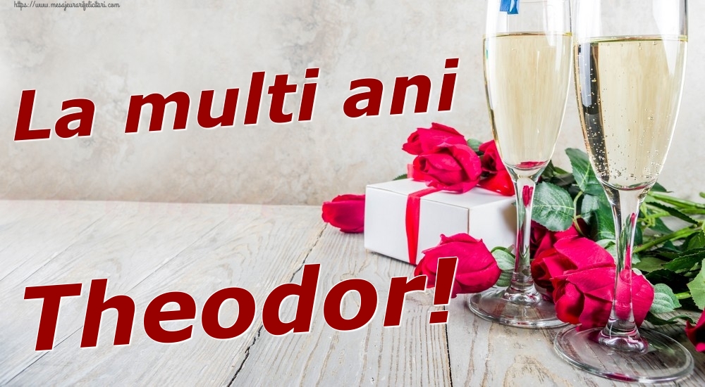  Felicitari de zi de nastere - Sampanie & Trandafiri | La multi ani Theodor!