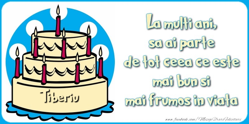  Felicitari de zi de nastere - Tort | La multi ani, sa ai parte de tot ceea ce este mai bun si mai frumos in viata, Tiberiu