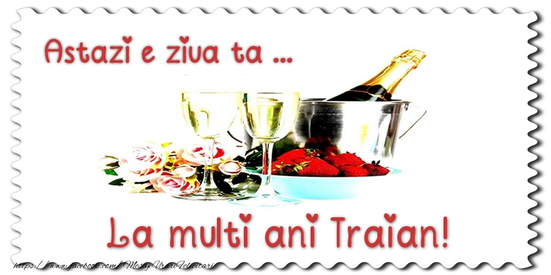 Felicitari de zi de nastere - Astazi e ziua ta... La multi ani Traian!