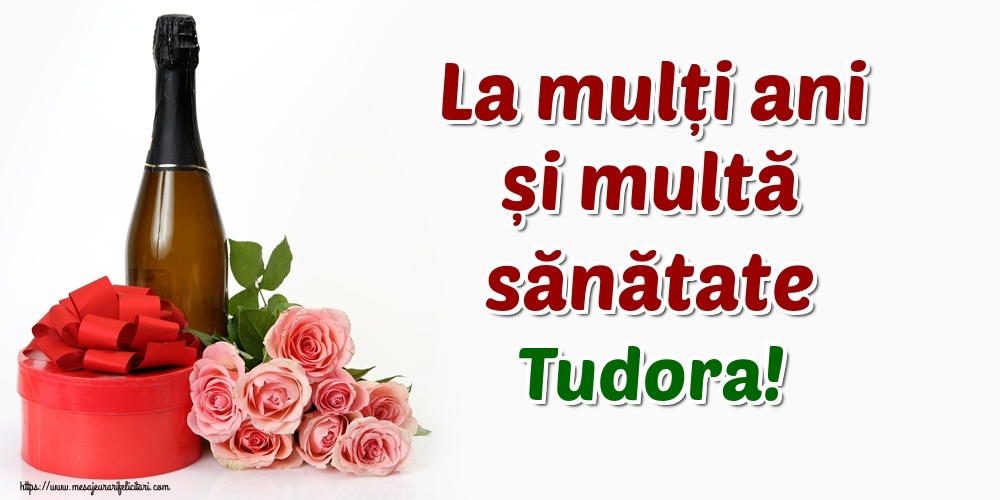  Felicitari de zi de nastere - Flori & Sampanie | La mulți ani și multă sănătate Tudora!