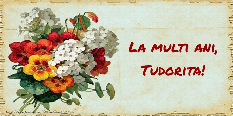  Felicitari de zi de nastere - Buchete De Flori & Flori | La multi ani, Tudorita!