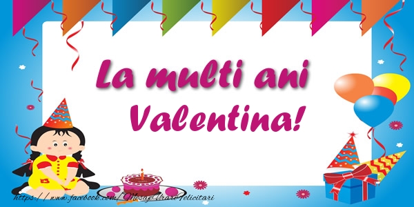 Felicitari de zi de nastere - Copii | La multi ani Valentina!