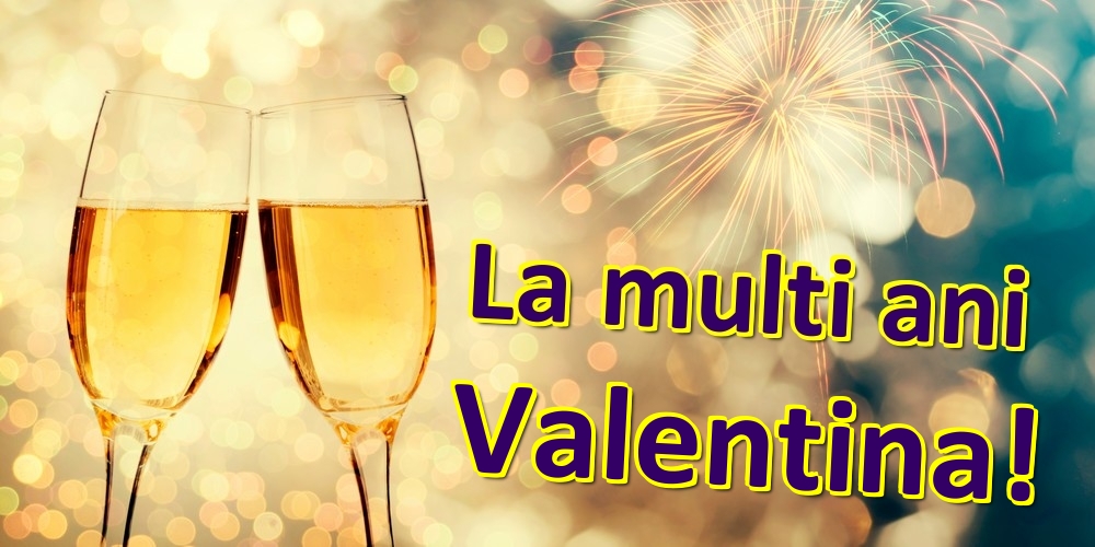  Felicitari de zi de nastere - Sampanie | La multi ani Valentina!