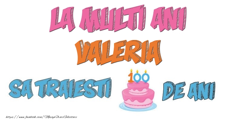  Felicitari de zi de nastere - Tort | La multi ani, Valeria! Sa traiesti 100 de ani!