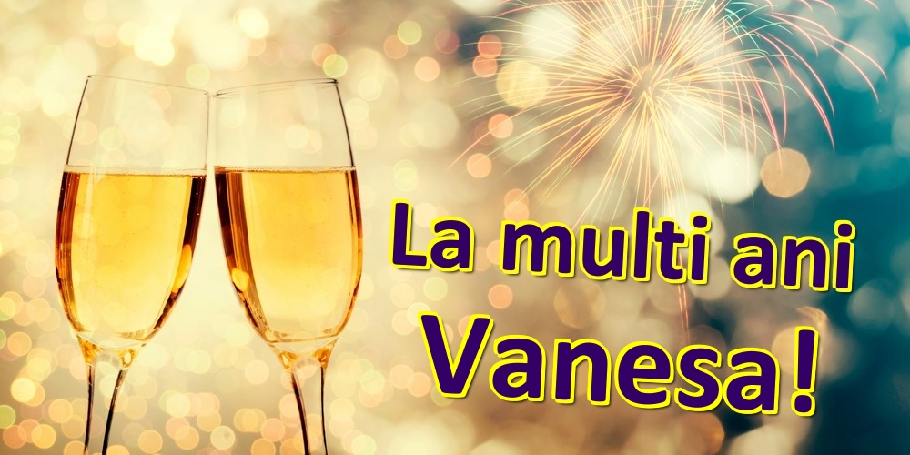  Felicitari de zi de nastere - Sampanie | La multi ani Vanesa!