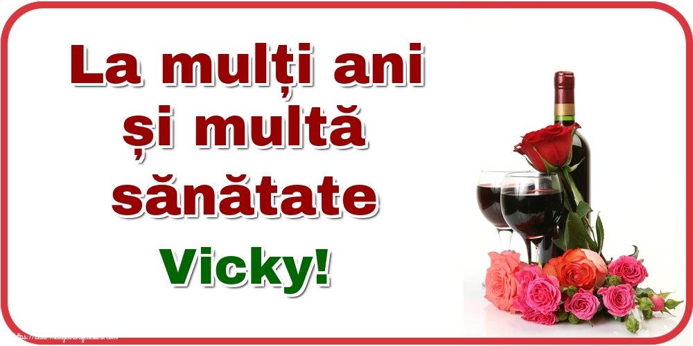  Felicitari de zi de nastere - Flori & Sampanie | La mulți ani și multă sănătate Vicky!