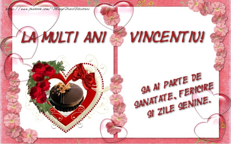 Felicitari de zi de nastere - La multi ani Vincentiu, sa ai parte de sanatate, fericire si zile senine.