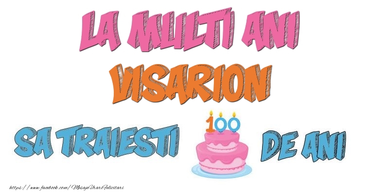 Felicitari de zi de nastere - La multi ani, Visarion! Sa traiesti 100 de ani!
