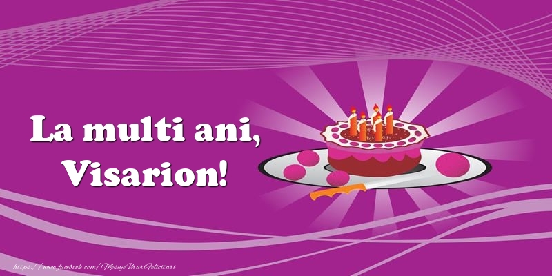 Felicitari de zi de nastere -  La multi ani, Visarion! Tort