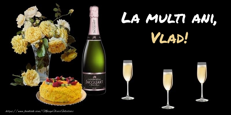  Felicitari de zi de nastere -  Felicitare cu sampanie, flori si tort: La multi ani, Vlad!