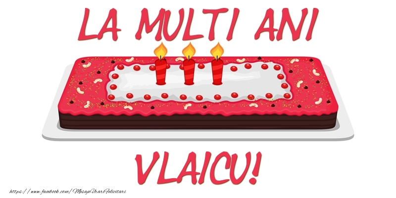  Felicitari de zi de nastere -  Tort La multi ani Vlaicu!