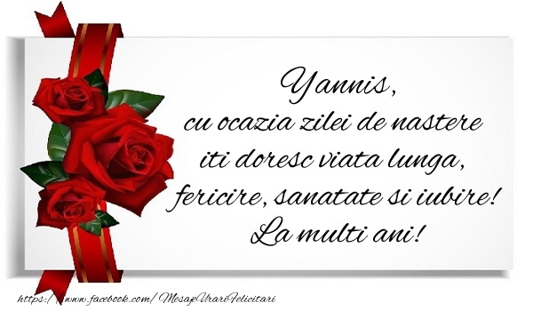 Felicitari de zi de nastere - Yannis cu ocazia zilei de nastere iti doresc viata lunga, fericire, sanatate si iubire. La multi ani!
