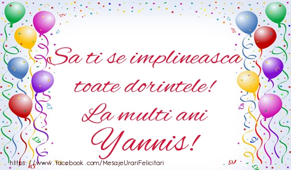 Felicitari de zi de nastere - Sa ti se implineasca toate dorintele! La multi ani Yannis!