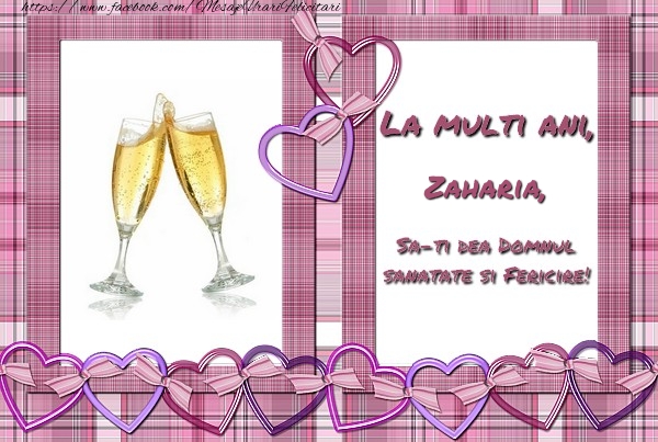  Felicitari de zi de nastere - ❤️❤️❤️ Inimioare & Sampanie | La multi ani, Zaharia, sa-ti dea Domnul sanatate si fericire!