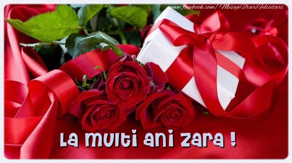 Felicitari de zi de nastere - Cadou & Trandafiri | La multi ani Zara !