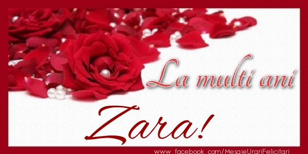 Felicitari de zi de nastere - Trandafiri | La multi ani Zara!