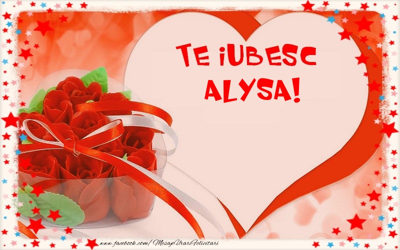 Felicitari Ziua indragostitilor - Te iubesc  Alysa