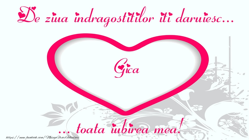 Felicitari Ziua indragostitilor - ❤️❤️❤️ Inimioare | Pentru Gica: De ziua indragostitilor iti daruiesc toata iubirea mea!