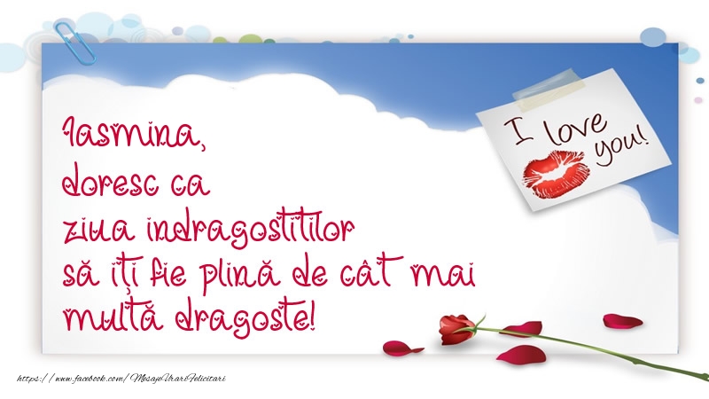  Felicitari Ziua indragostitilor - I Love You | Iasmina, doresc ca ziua indragostitilor să iți fie plină de cât mai multă dragoste!