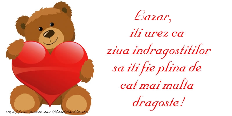  Felicitari Ziua indragostitilor - Ursuleti | Lazar, iti urez ca ziua indragostitilor sa iti fie plina de cat mai multa dragoste!