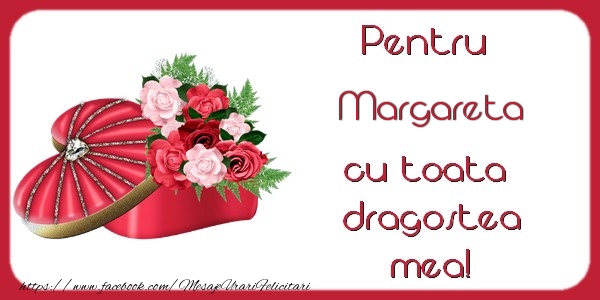  Felicitari Ziua indragostitilor - Cadou & Flori | Pentru Margareta cu toata  dragostea mea!