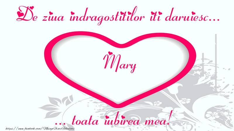  Felicitari Ziua indragostitilor - ❤️❤️❤️ Inimioare | Pentru Mary: De ziua indragostitilor iti daruiesc toata iubirea mea!