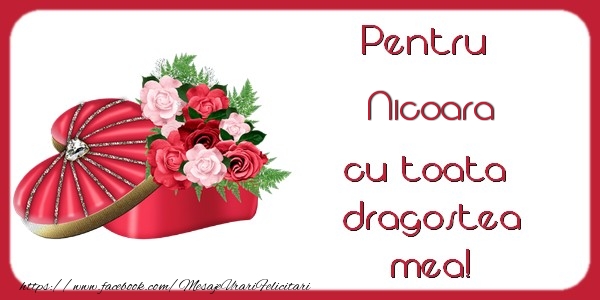  Felicitari Ziua indragostitilor - Cadou & Flori | Pentru Nicoara cu toata  dragostea mea!